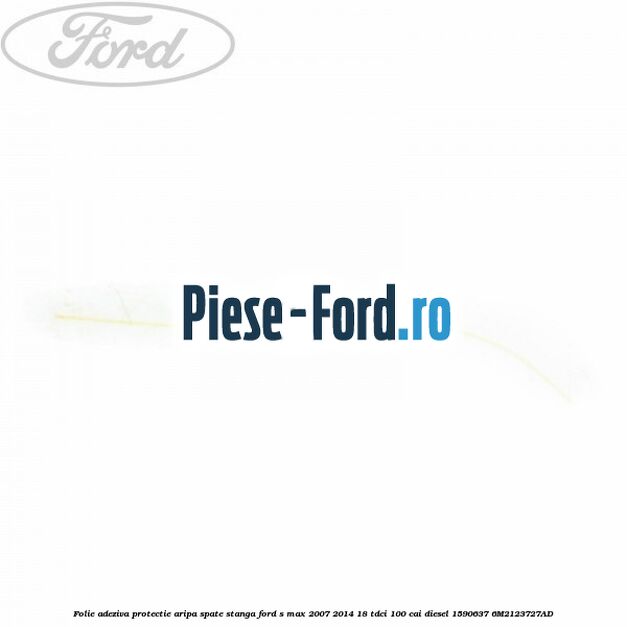 Folie adeziva protectie aripa spate stanga Ford S-Max 2007-2014 1.8 TDCi 100 cai #9BAA68F874
