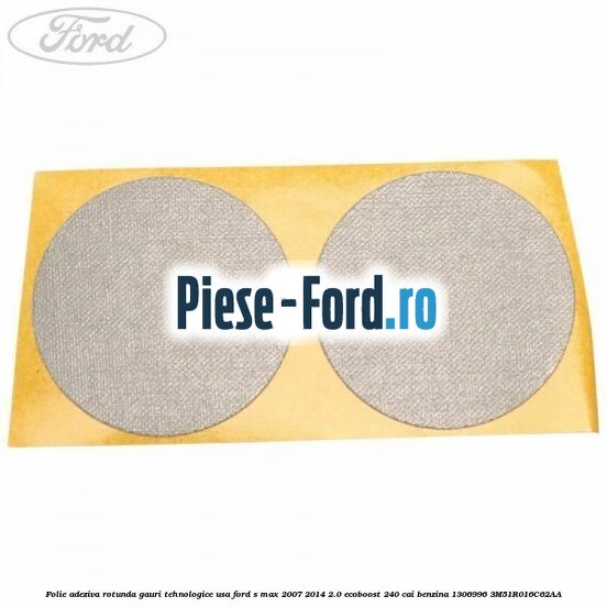 Folie adeziva patrata 65 mm Ford S-Max 2007-2014 2.0 EcoBoost 240 cai benzina