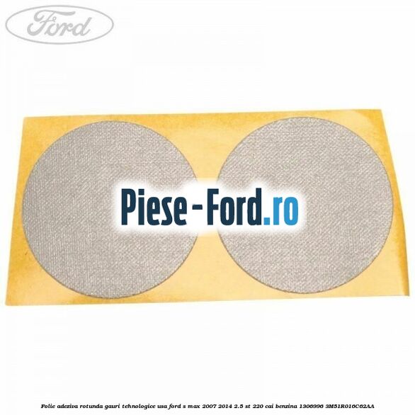 Folie adeziva patrata 65 mm Ford S-Max 2007-2014 2.5 ST 220 cai benzina