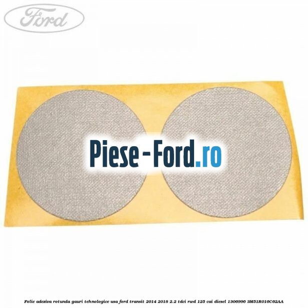 Folie adeziva patrata 65 mm Ford Transit 2014-2018 2.2 TDCi RWD 125 cai diesel