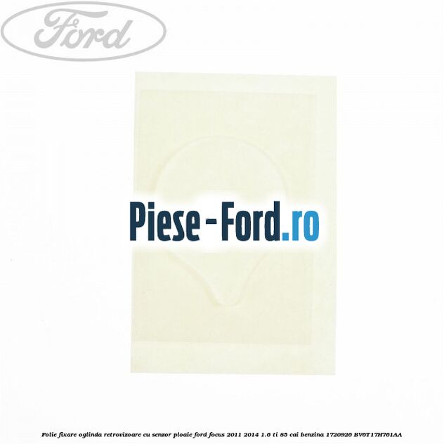 Folie fixare oglinda retrovizoare cu senzor ploaie Ford Focus 2011-2014 1.6 Ti 85 cai benzina