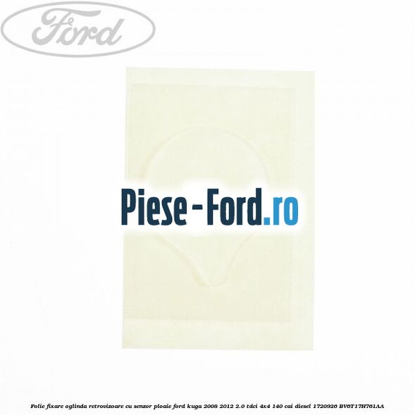 Folie fixare oglinda retrovizoare cu senzor ploaie Ford Kuga 2008-2012 2.0 TDCI 4x4 140 cai diesel
