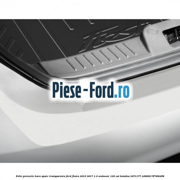 Folie protectie bara spate transparenta Ford Fiesta 2013-2017 1.0 EcoBoost 125 cai benzina