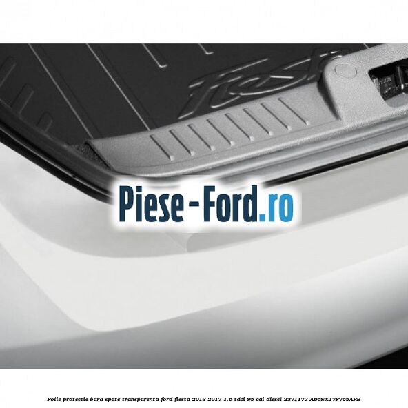 Folie protectie bara spate transparenta Ford Fiesta 2013-2017 1.6 TDCi 95 cai diesel