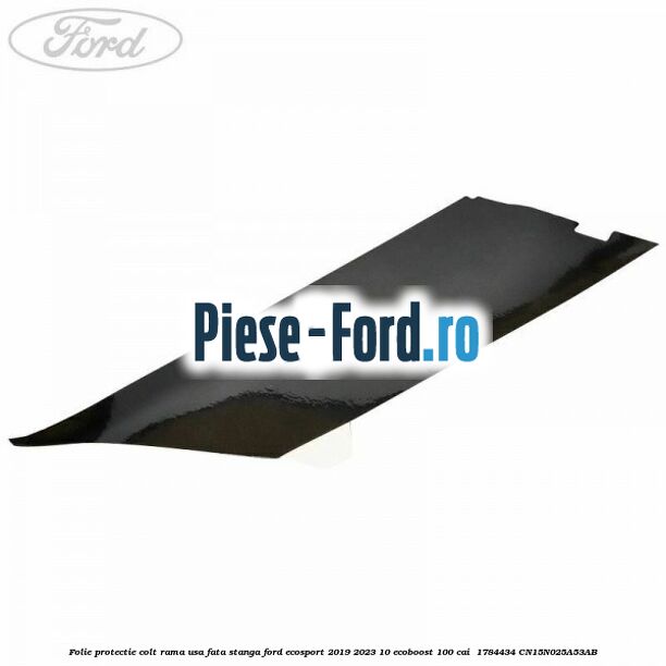 Folie protectie colt rama usa fata stanga Ford EcoSport 2019-2023 1.0 EcoBoost 100 cai #5E2352084A