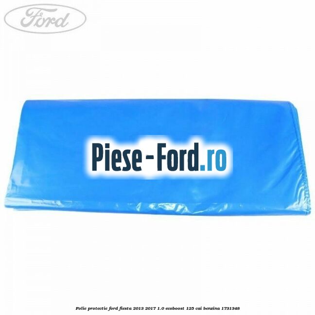 Folie protectie Ford Fiesta 2013-2017 1.0 EcoBoost 125 cai benzina