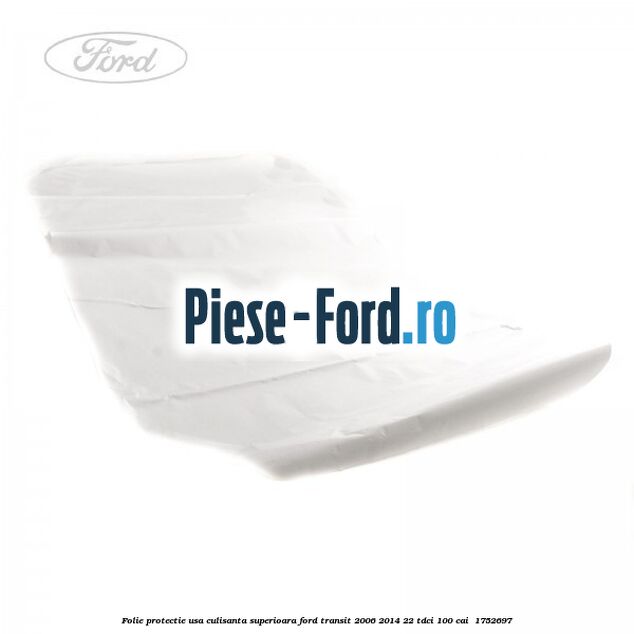 Folie protectie usa culisanta superioara Ford Transit 2006-2014 2.2 TDCi 100 cai #CC5EAAD32F