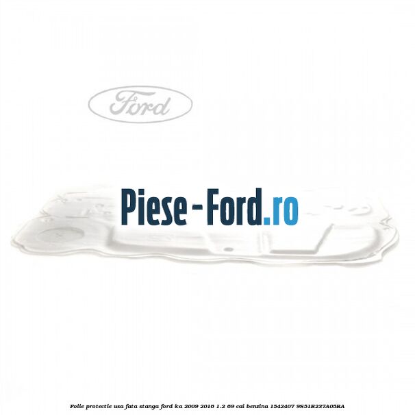 Folie protectie usa fata dreapta Ford Ka 2009-2016 1.2 69 cai benzina