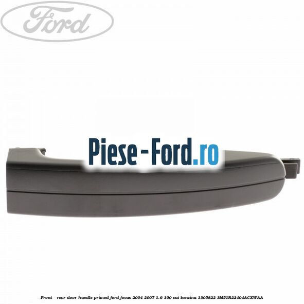 Front / rear door handle primed Ford Focus 2004-2007 1.6 100 cai benzina #09A9D29F12