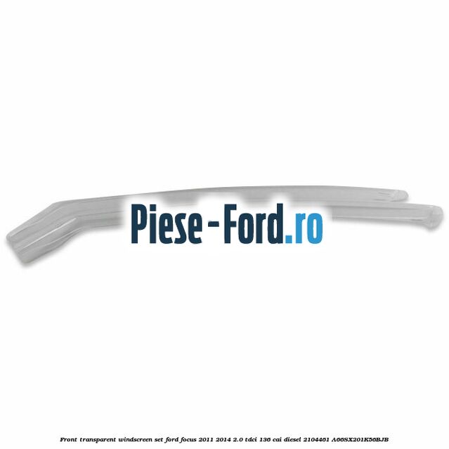 Front transparent windscreen set Ford Focus 2011-2014 2.0 TDCi 136 cai diesel #5D4B12608C