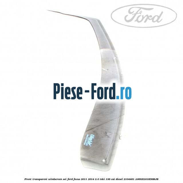 Front transparent windscreen set Ford Focus 2011-2014 2.0 TDCi 136 cai diesel #5D4B12608C