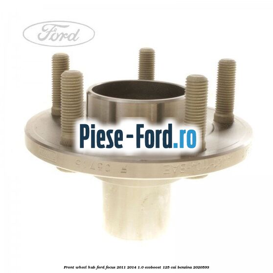 Front wheel hub Ford Focus 2011-2014 1.0 EcoBoost 125 cai benzina #E8ABCCA637