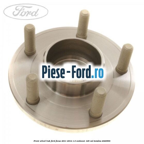 Front wheel hub Ford Focus 2011-2014 1.0 EcoBoost 125 cai benzina #E8ABCCA637