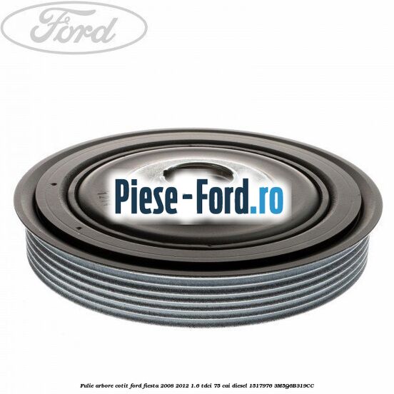 Fulie arbore cotit Ford Fiesta 2008-2012 1.6 TDCi 75 cai diesel #C4A212B495
