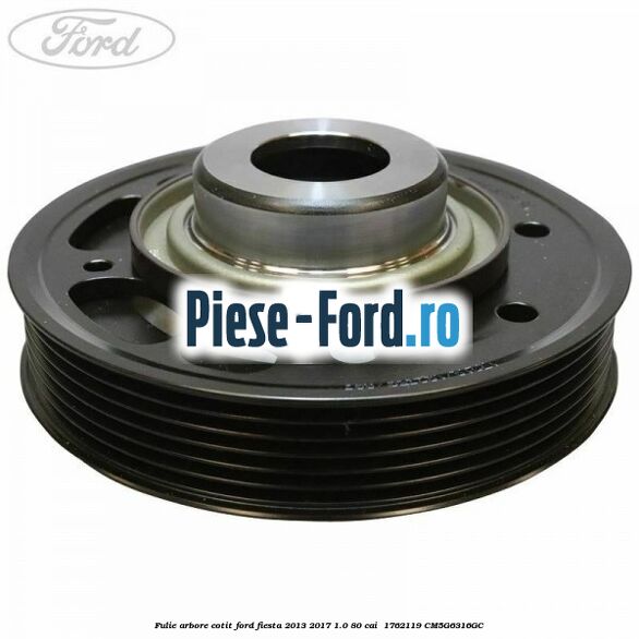 Fulie arbore cotit Ford Fiesta 2013-2017 1.0 80 cai  #AF979C1D02