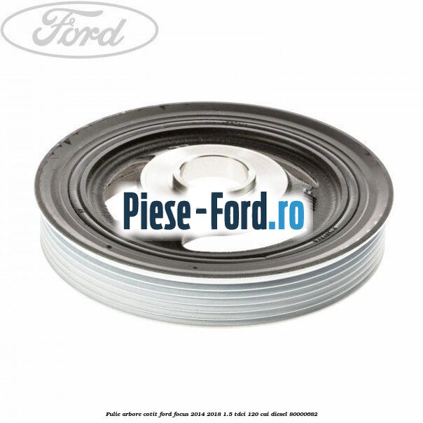 Fulie arbore cotit Ford Focus 2014-2018 1.5 TDCi 120 cai