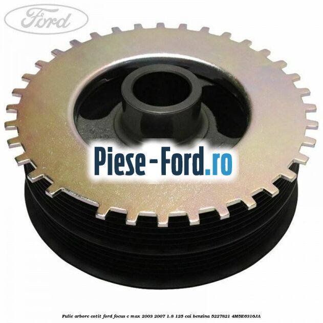 Fulie arbore cotit Ford Focus C-Max 2003-2007 1.8 125 cai benzina #7B7987BEE3