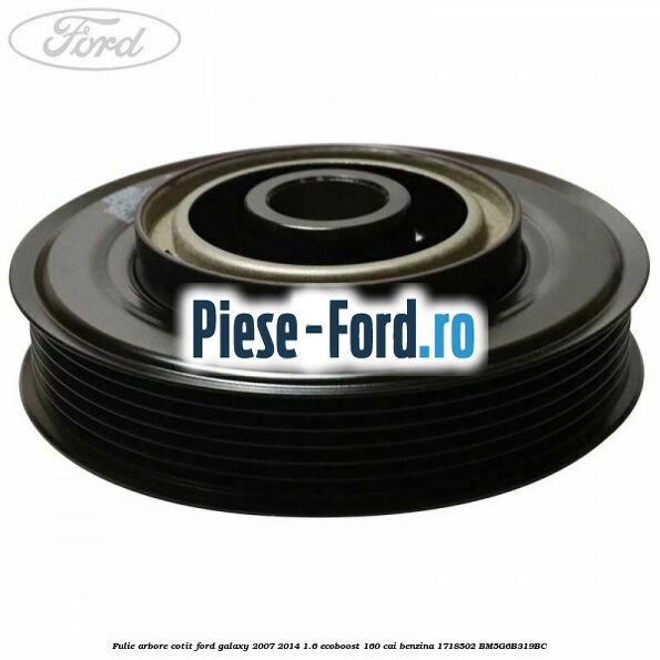 Fulie arbore cotit Ford Galaxy 2007-2014 1.6 EcoBoost 160 cai benzina #71F8F13161