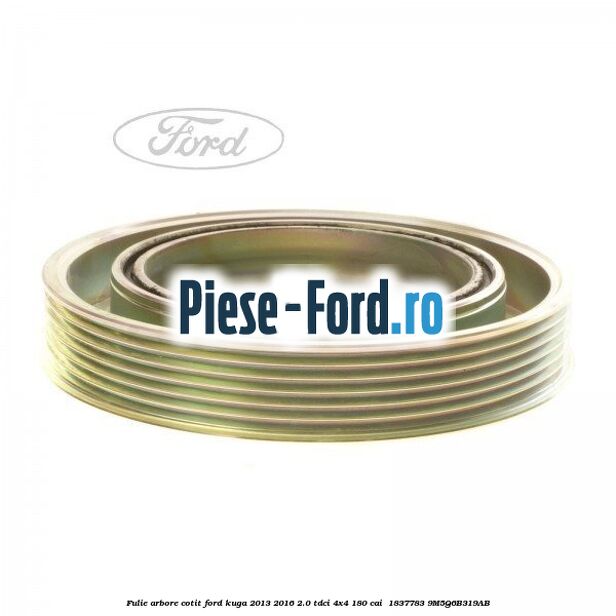 Fulie arbore cotit Ford Kuga 2013-2016 2.0 TDCi 4x4 180 cai  #F4B7572E5A