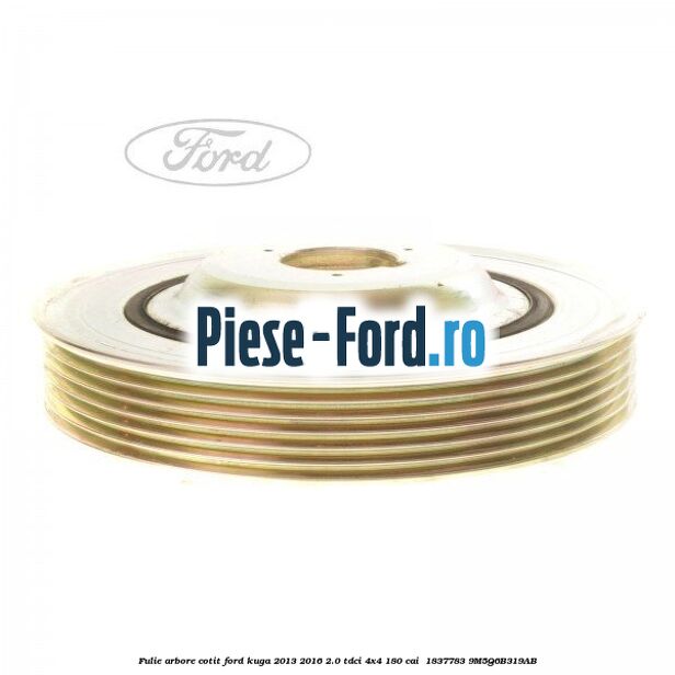 Fulie arbore cotit Ford Kuga 2013-2016 2.0 TDCi 4x4 180 cai  #F4B7572E5A