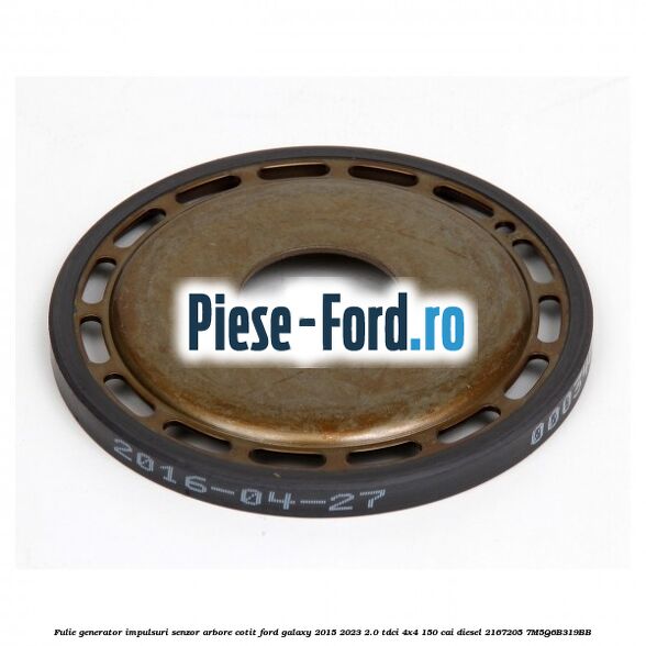 Fulie generator impulsuri senzor arbore cotit Ford Galaxy 2015-2023 2.0 TDCi 4x4 150 cai diesel #FC4FA2DBDF