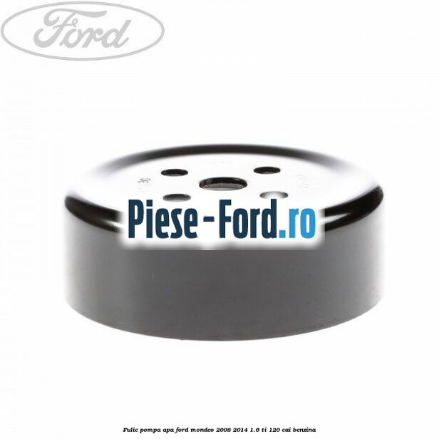 Fulie pompa apa Ford Mondeo 2008-2014 1.6 Ti 120 cai benzina