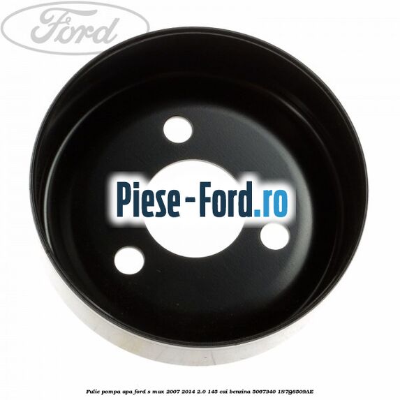 Fulie pompa apa Ford S-Max 2007-2014 2.0 145 cai benzina