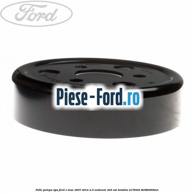 Fulie pompa apa Ford S-Max 2007-2014 2.0 EcoBoost 203 cai benzina