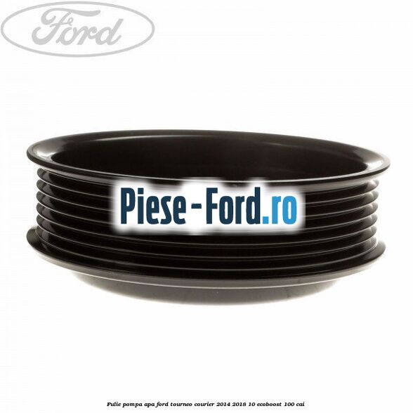 Fulie pompa apa Ford Tourneo Courier 2014-2018 1.0 EcoBoost 100 cai 