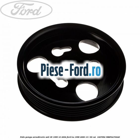 Fulie pompa servodirectie anii 05/1999-10/2002 Ford Ka 1996-2008 1.3 i 60 cai #AFA0566352
