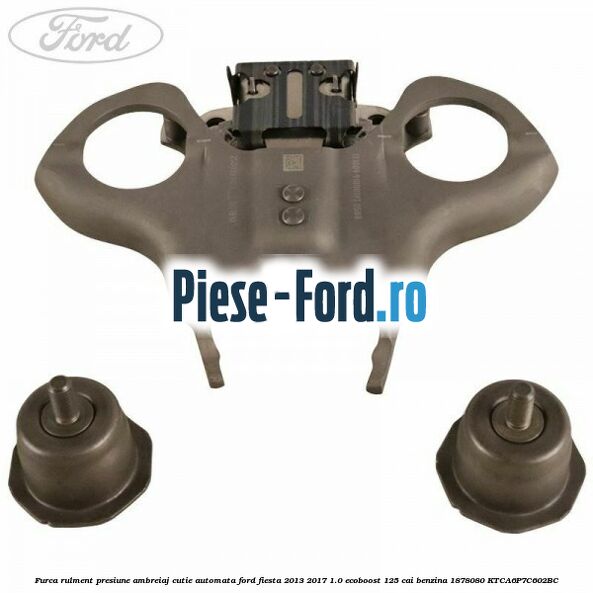 Furca rulment presiune ambreiaj cutie automata Ford Fiesta 2013-2017 1.0 EcoBoost 125 cai benzina