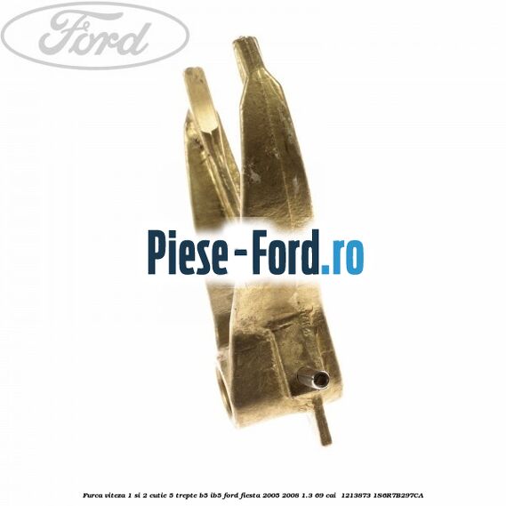 Furca viteza 1 si 2 cutie 5 trepte B5/IB5 Ford Fiesta 2005-2008 1.3 69 cai  #A3997ABA5E