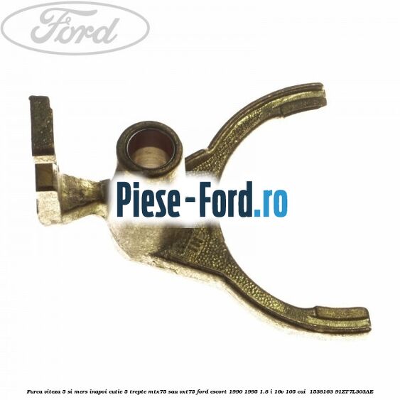Furca viteza 5 si mers inapoi cutie 5 trepte MTX75 sau VXT75 Ford Escort 1990-1995 1.8 i 16V 105 cai  #0EECE83017