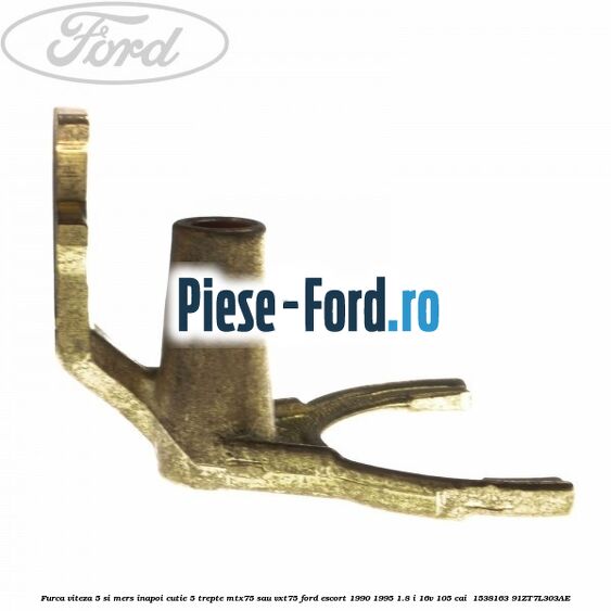 Furca viteza 5 si mers inapoi cutie 5 trepte MTX75 sau VXT75 Ford Escort 1990-1995 1.8 i 16V 105 cai  #0EECE83017