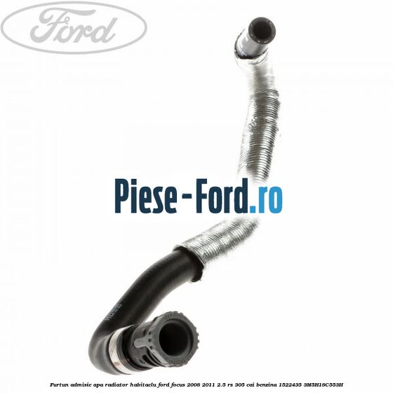 Furtun admisie apa radiator habitaclu Ford Focus 2008-2011 2.5 RS 305 cai benzina