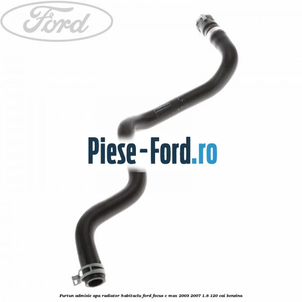 Furtun admisie apa radiator habitaclu Ford Focus C-Max 2003-2007 1.8 120 cai benzina