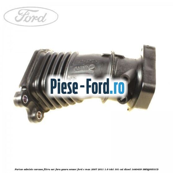 Furtun admisie carcasa filtru aer fara gaura senzor Ford C-Max 2007-2011 1.6 TDCi 101 cai diesel #CCB1A0FECB