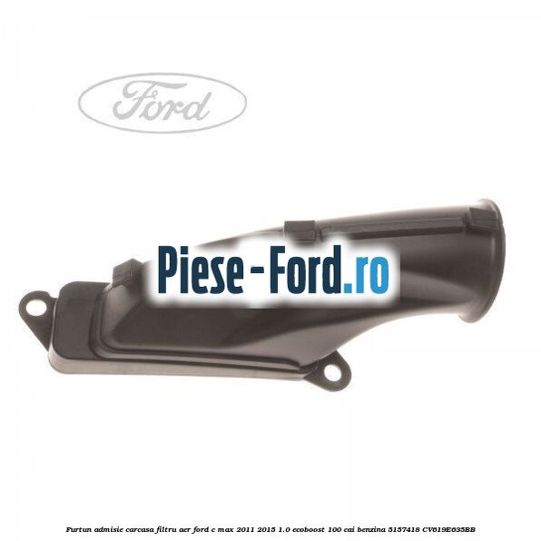 Furtun admisie carcasa filtru aer Ford C-Max 2011-2015 1.0 EcoBoost 100 cai benzina