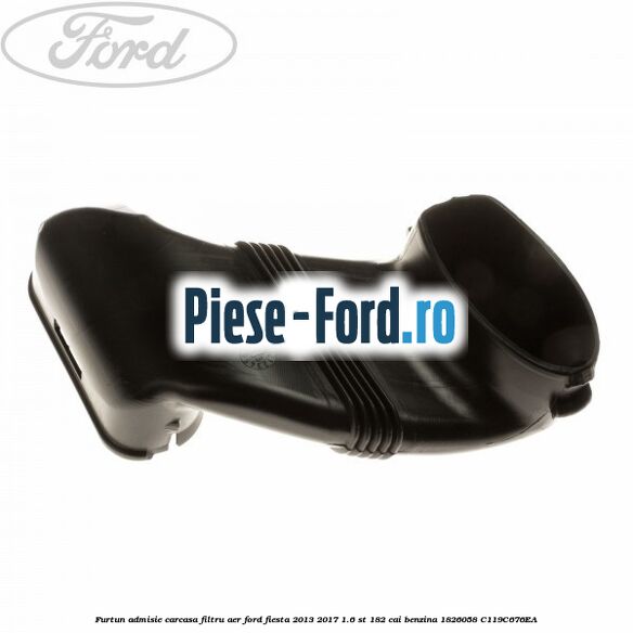 Furtun admisie carcasa filtru aer Ford Fiesta 2013-2017 1.6 ST 182 cai benzina