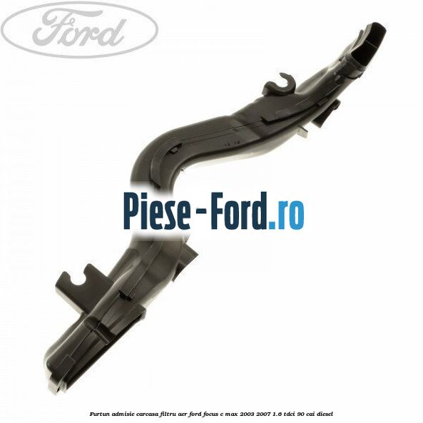 Furtun admisie carcasa filtru aer Ford Focus C-Max 2003-2007 1.6 TDCi 90 cai diesel