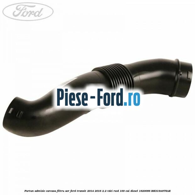 Furtun admisie carcasa filtru aer Ford Transit 2014-2018 2.2 TDCi RWD 100 cai diesel