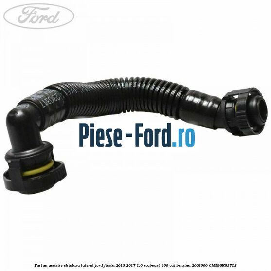 Furtun aerisire chiulasa lateral Ford Fiesta 2013-2017 1.0 EcoBoost 100 cai benzina