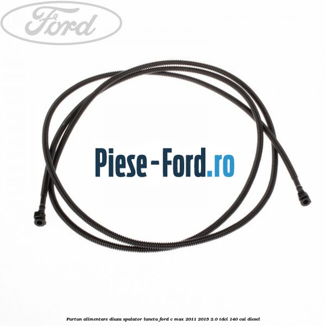 Furtun alimentare diuza spalator luneta Ford C-Max 2011-2015 2.0 TDCi 140 cai diesel