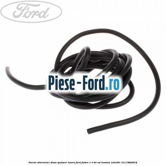 Furtun alimentare diuza spalator luneta Ford Fusion 1.4 80 cai benzina