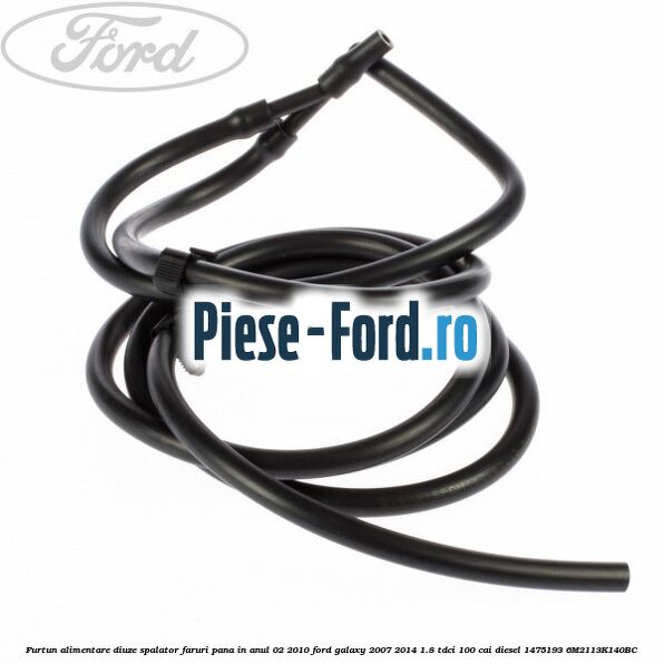 Furtun alimentare diuze spalator faruri pana in anul 02/2010 Ford Galaxy 2007-2014 1.8 TDCi 100 cai diesel #9E5CFEEA8E