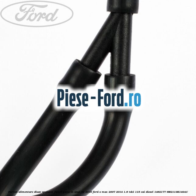 Furtun alimentare diuze spalator faruri pana in anul 02/2010 Ford S-Max 2007-2014 1.6 TDCi 115 cai diesel