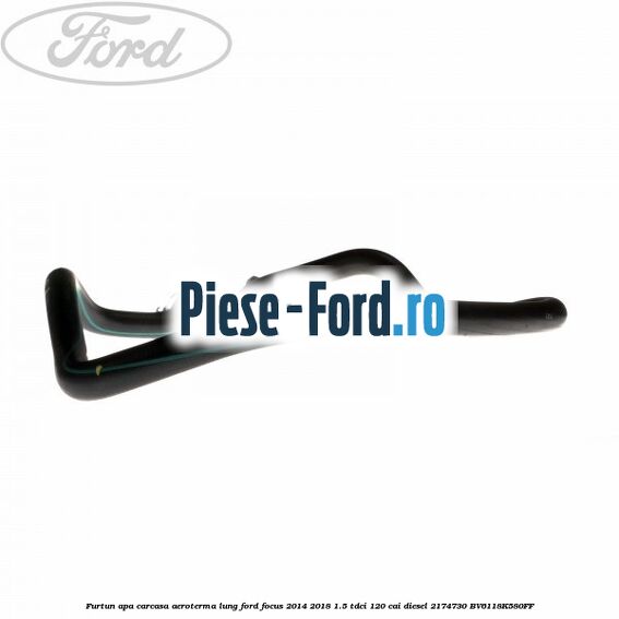 Furtun apa carcasa aeroterma, lung Ford Focus 2014-2018 1.5 TDCi 120 cai diesel