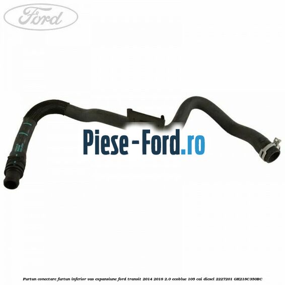 Furtun conectare furtun inferior vas expansiune Ford Transit 2014-2018 2.0 EcoBlue 105 cai diesel #8440D45FB8