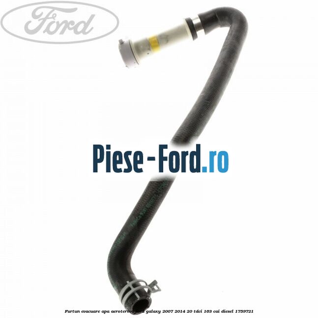 Furtun evacuare apa aeroterma Ford Galaxy 2007-2014 2.0 TDCi 163 cai #0EFBD6F35A