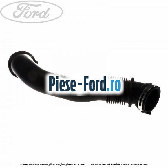 Furtun evacuare carcasa filtru aer Ford Fiesta 2013-2017 1.0 EcoBoost 100 cai benzina